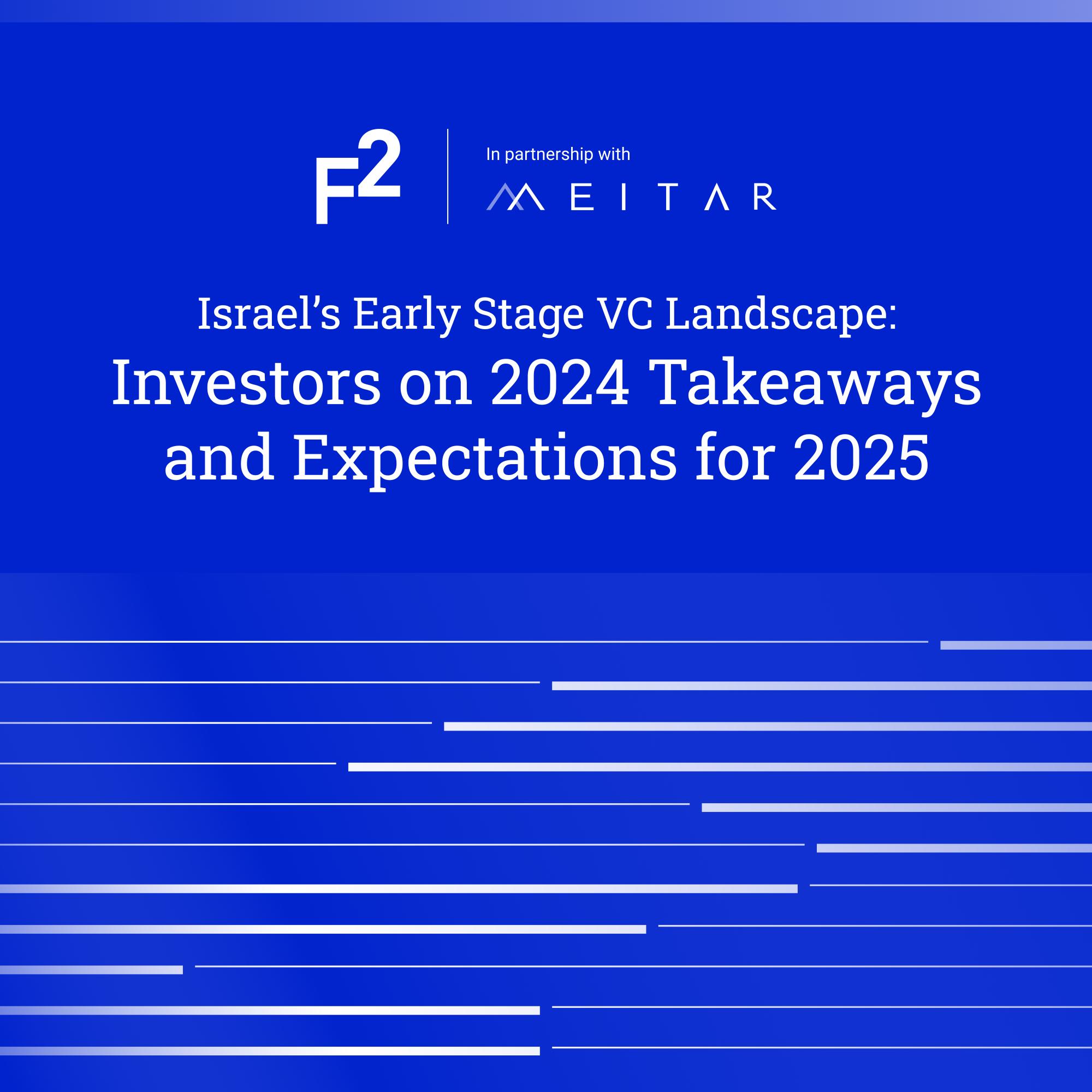 Israel’s Early Stage Investors on 2024 Takeaways & Expectations for 2025 